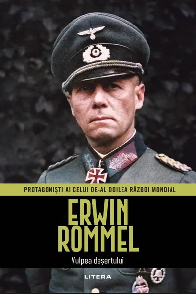Erwin Rommel. Volumul 3. Protagonisti ai celui de-al Doilea Razboi Mondial