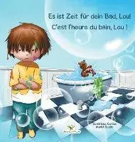 Es ist Zeit fur dein Bad, Lou! - C'est l'heure du bain, Lou !, Hardback/Dominique Curtiss
