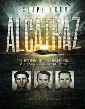 Escape from Alcatraz: The Mystery of the Three Men Who Escaped from the Rock, Paperback/Eric Braun
