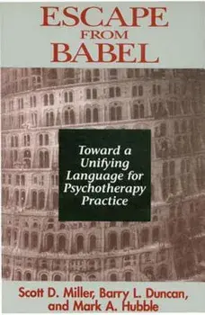 Escape from Babel: Toward a Unifying Language for Psychotherapy Practice, Paperback/Barry L. Duncan