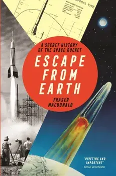 Escape from Earth. A Secret History of the Space Rocket, Paperback/Fraser Macdonald