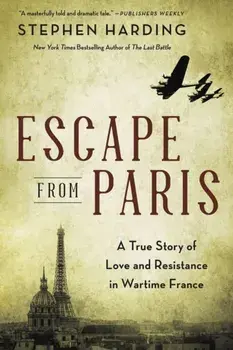 Escape from Paris. A True Story of Love and Resistance in Wartime France, Paperback/Stephen Harding