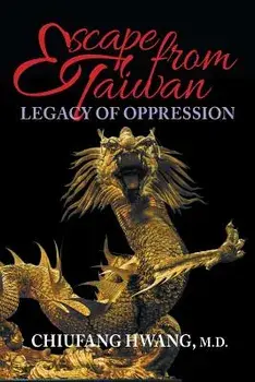 Escape from Taiwan: Legacy of Oppression, Paperback/MD Chiufang Hwang
