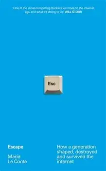 Escape. How a generation shaped, destroyed and survived the internet, Paperback/Marie Le Conte