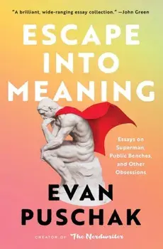 Escape into Meaning. Essays on Superman, Public Benches, and Other Obsessions, Paperback/Evan Puschak