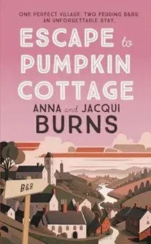 Escape to Pumpkin Cottage. A feel-good read about romance and rivalry, Paperback/Jacqui Burns
