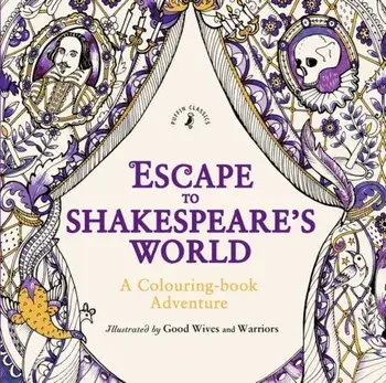 Escape to Shakespeare's World: A Colouring Book Adventure, Paperback/William Shakespeare