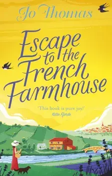 Escape to the French Farmhouse. The most refreshing, feel-good story of the summer, Paperback/Jo Thomas