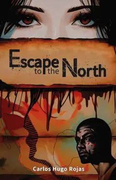 Escape to the North - Carlos Hugo Rojas
