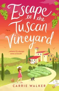 Escape to the Tuscan Vineyard. A brand-new hilarious rom-com for 2024 to whisk you away to Italy, Paperback/Carrie Walker