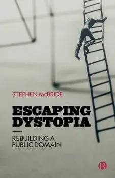 Escaping Dystopia. Rebuilding a Public Domain, Paperback/Stephen (McMaster University) McBride