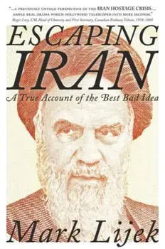 Escaping Iran: A True Account of the Best Bad Idea, Paperback/Mark Lijek