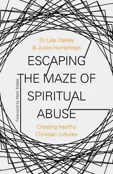Escaping the Maze of Spiritual Abuse: Creating Healthy Christian Cultures, Paperback/Lisa Oakley