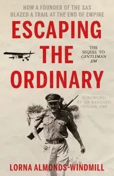 Escaping the Ordinary. How a Founder of the SAS Blazed a Trail at the End of Empire, Paperback/Lorna Almonds-Windmill