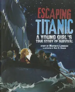 Escaping Titanic: A Young Girl's True Story of Survival, Paperback/Marybeth Lorbiecki