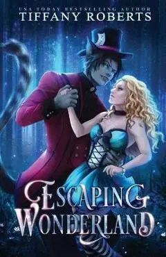 Escaping Wonderland - Tiffany Roberts