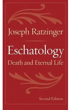 Eschatology: Death and Eternal Life - Joseph Ratzinger