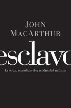 Esclavo: La Verdad Escondida Sobre Su Indentidad En Cristo = Slave = Slave, Paperback/John F. MacArthur