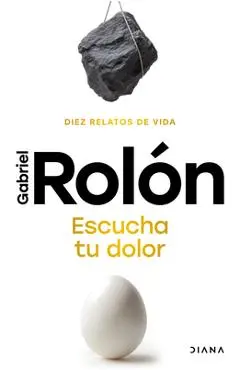 Escucha Tu Dolor: Diez Relatos de Vida / Listen to Your Pain - Gabriel Rolón