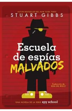Escuela de Espias Malvados (Evil Spy School) - Stuart Gibbs