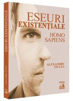 Eseuri existentiale. Homo sapiens/Alexandru Ticlea