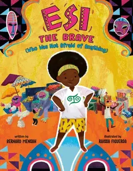Esi the Brave (Who Was Not Afraid of Anything), Hardback/Bernard Mensah