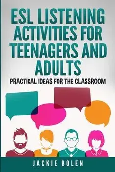 ESL Listening Activities for Teenagers and Adults: Practical Ideas for the Classroom, Paperback/Jackie Bolen