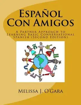 Espa ol Con Amigos: A Partner Approach to Learning Basic Conversational Spanish (Second Edition), Paperback/Melissa Janel O'Gara