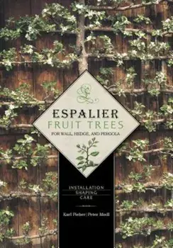 Espalier Fruit Trees for Wall, Hedge, and Pergola: Installation, Shaping, Care, Hardcover/Karl Pieber