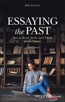 Essaying the Past: How to Read, Write, and Think about History, Paperback/Jim Cullen