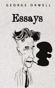 Essays: George Orwell, Paperback/George Orwell
