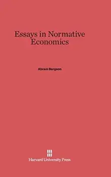 Essays in Normative Economics. Reprint 2013 ed., Hardback/Abram Bergson