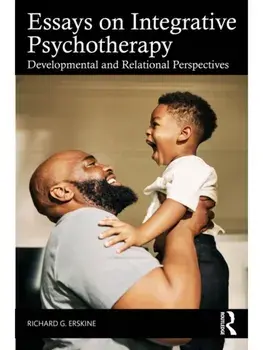 Essays on Integrative Psychotherapy. Developmental and Relational Perspectives, Paperback/Richard G. Erskine