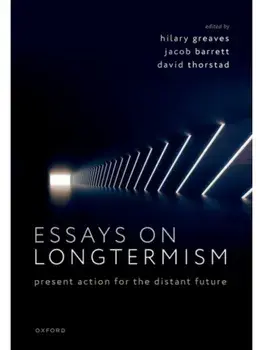 Essays on Longtermism. Present Action for the Distant Future, Hardback/***