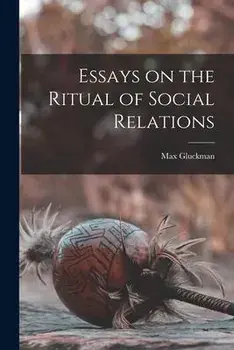 Essays on the Ritual of Social Relations, Paperback/Max 1911-1975 Gluckman