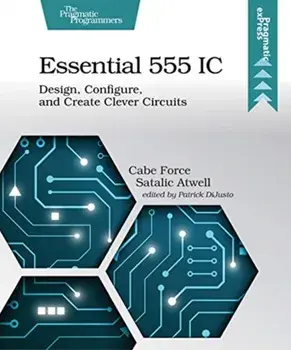 Essential 555 IC. Design, Configure, and Create Clever Circuits, Paperback/Caleb Force Satalic Atwell