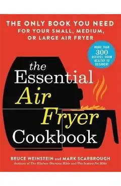 Essential Air Fryer Cookbook - Bruce Weinstein