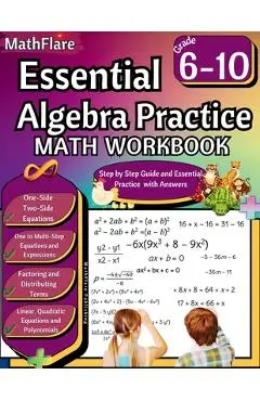 Essential Algebra Practice Workbook 7th to 10th Grade: Algebra Essential Practice Workbook Grade 7-10, Distributing Terms and Factoring with Special C - Mathflare Publishing