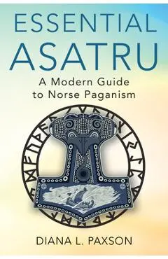 Essential Asatru: A Modern Guide to Norse Paganism - Diana L. Paxson