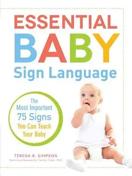 Essential Baby Sign Language: The Most Important 75 Signs You Can Teach Your Baby, Paperback/Teresa R. Simpson