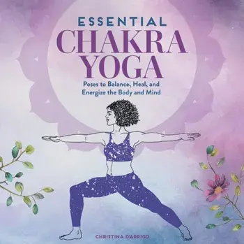 Essential Chakra Yoga: Poses to Balance, Heal, and Energize the Body and Mind, Paperback/Christina D'Arrigo