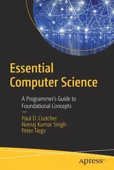 Essential Computer Science: A Programmer's Guide to Foundational Concepts, Paperback/Paul D. Crutcher