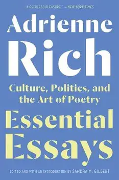 Essential Essays: Culture, Politics, and the Art of Poetry, Paperback/Adrienne Rich