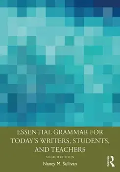 Essential Grammar for Today's Writers, Students, and Teachers, Paperback/Nancy M. Sullivan