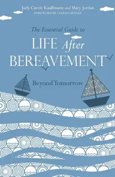 Essential Guide to Life After Bereavement, Paperback/Judy Carole Kauffmann