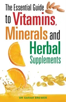 Essential Guide to Vitamins, Minerals and Herbal Supplements, Paperback/Dr. Sarah Brewer