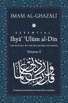 ESSENTIAL IHYA' 'ULUM AL-DIN - Volume 2: The Revival of the Religious Sciences, Paperback/Fazlul Karim