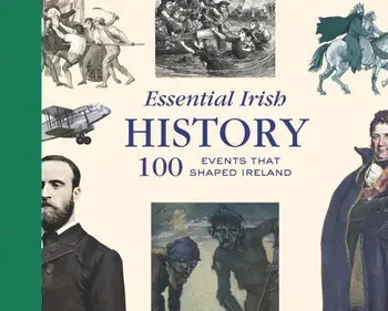 Essential Irish History. 100 Events that Shaped Ireland, Hardback/***