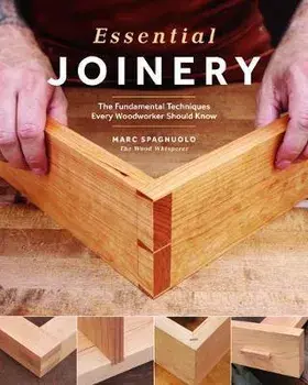 Essential Joinery: The Fundamental Techniques Every Woodworker Should Know, Paperback/Marc Spagnuolo