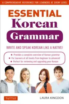 Essential Korean Grammar: Your Essential Guide to Speaking and Writing Korean Fluently!, Paperback/Laura Kingdon